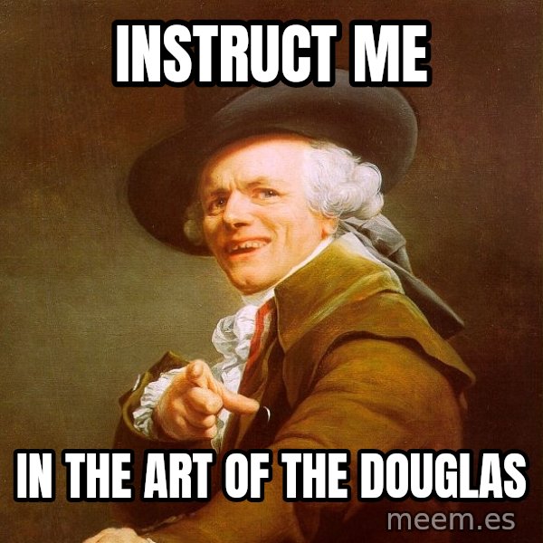 Joseph Ducreux meme: instruct me / in the art of the douglas