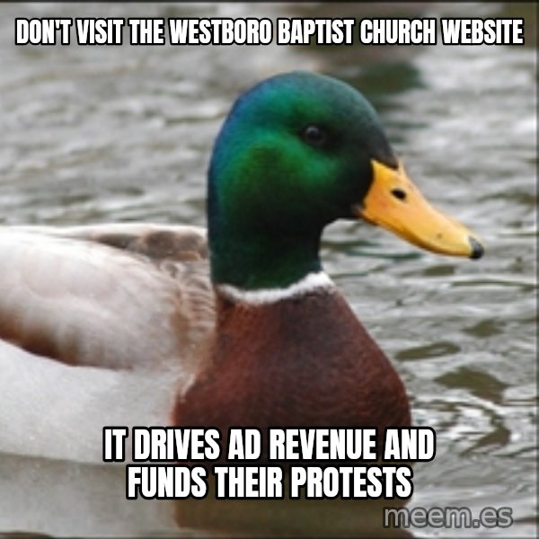 Actual Advice Mallard 1 meme: don't visit the Westboro Baptist Church website / it drives ad revenue and funds their protests