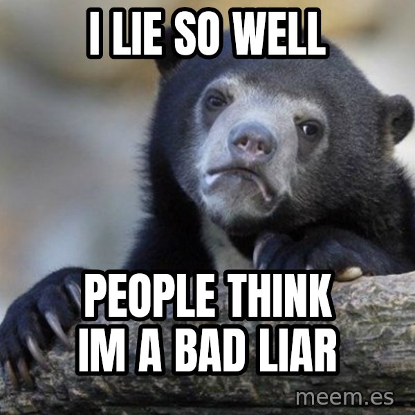 Confession Bear meme: I lie so well / people think Im a bad liar
