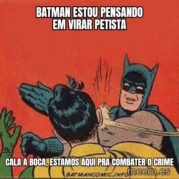 batman slap robin meme: Batman estou pensando em virar petista / cala a boca, estamos aqui pra combater o crime