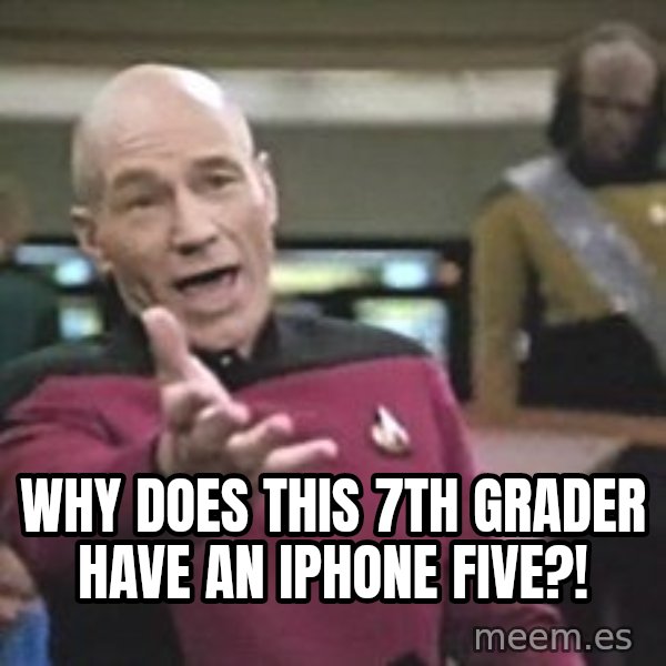 Captain Picard meme: Why does this 7th grader have an iphone five?!