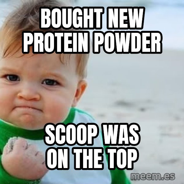Success Kid meme: BOUGHT NEW PROTEIN POWDER / SCOOP WAS ON THE TOP