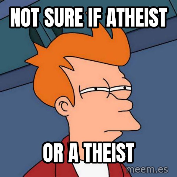 Futurama Fry meme: not sure if atheist / or a theist