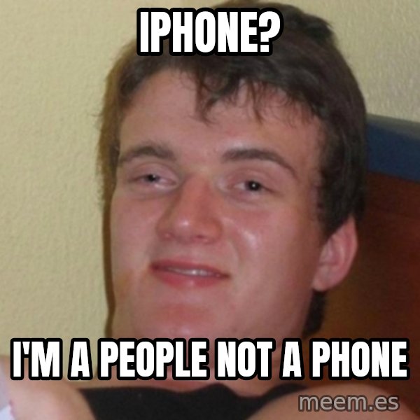 Really Stoned Guy meme: iphone? / i'm a people not a phone