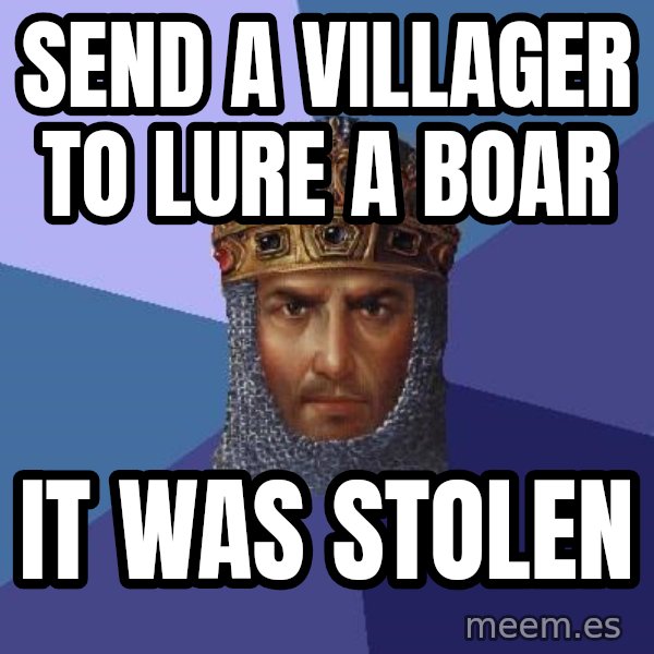 Age Of Empires meme: Send a villager to lure a boar / it was stolen