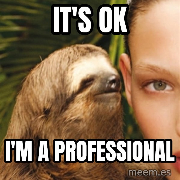 The Rape Sloth meme: It's ok / I'm a professional