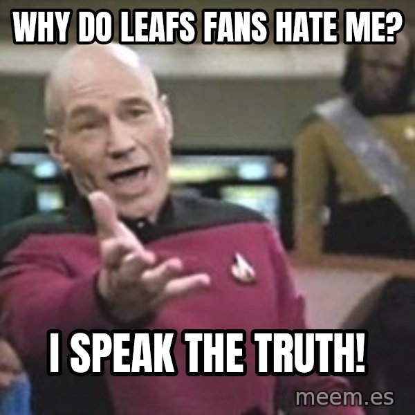 Captain Picard meme: why do leafs fans hate me? / i speak the truth!