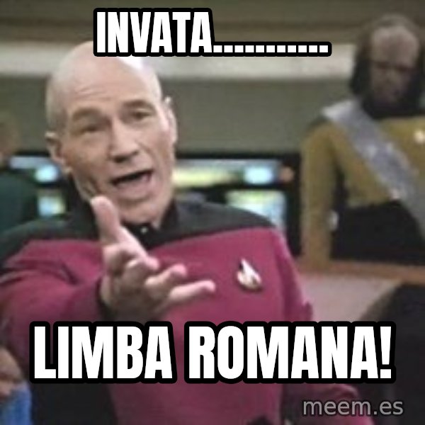 Captain Picard meme: Invata........... / Limba romana!