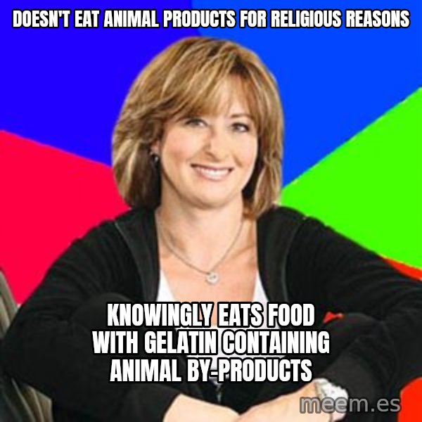 Sheltering Suburban Mom meme: doesn't eat animal products for religious reasons / knowingly eats food with gelatin containing animal by-products