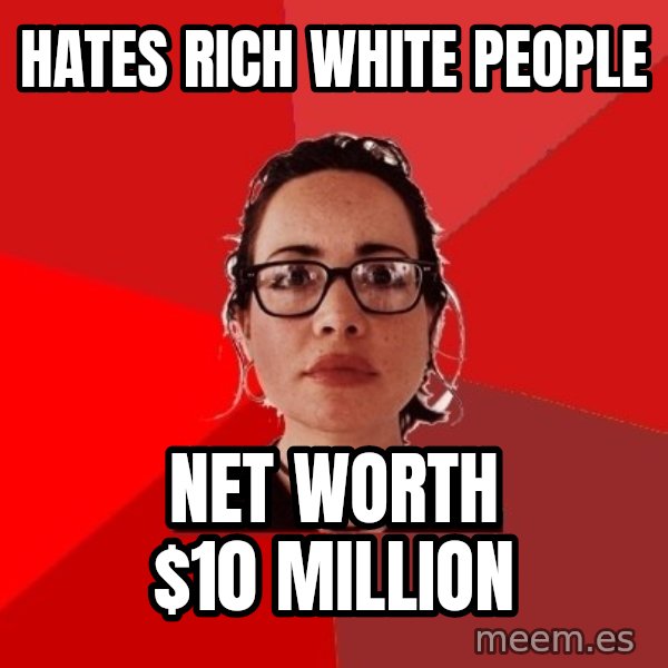 Liberal Douche Garofalo meme: Hates rich white people / Net worth $10 million