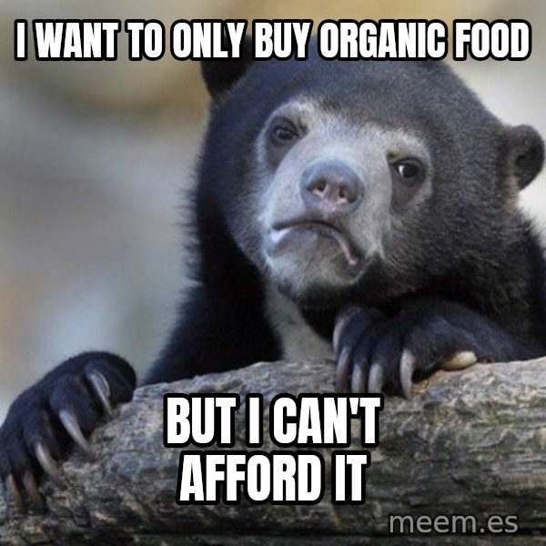 Confession Bear meme: i want to  only buy organic food / but i can't afford it