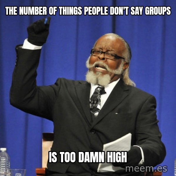 Rent Is Too Damn High meme: The number of Things people don't say groups / Is too damn high