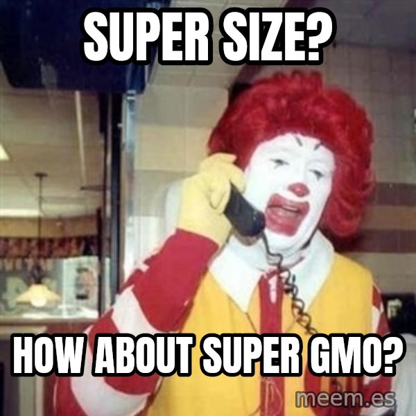 Ronald Mcdonald Call meme: Super size? / How about super gmo?