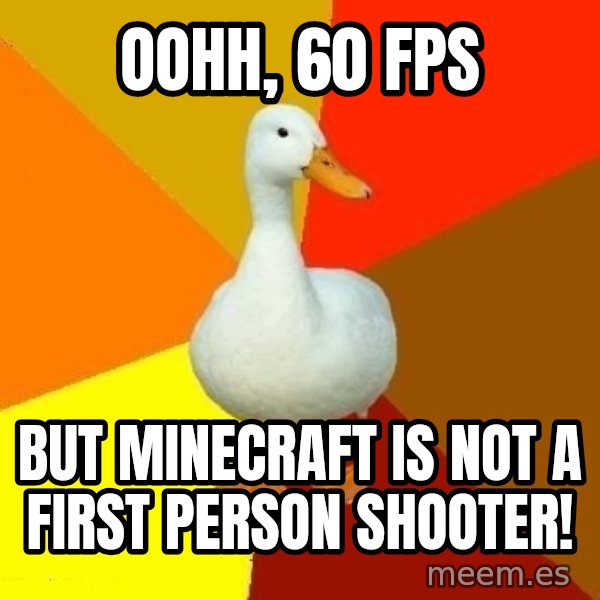 Technologically Impaired Duck meme: Oohh, 60 FPS / BUT Minecraft is NOT a first person shooter!