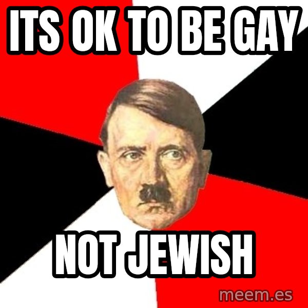 Advice Hitler meme: its ok to be gay / not jewish