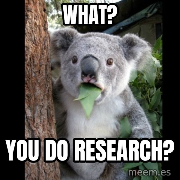 Koala can't believe it meme: What? / You do research?