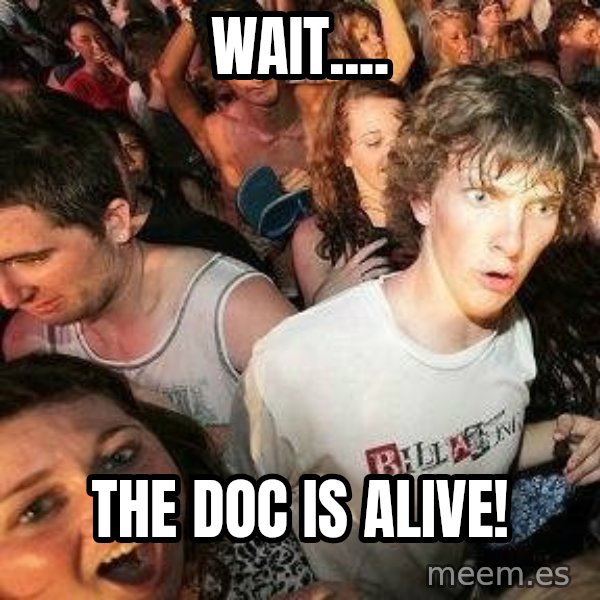 -Sudden Clarity Clarence meme: WAIT.... / THE DOC IS ALIVE!