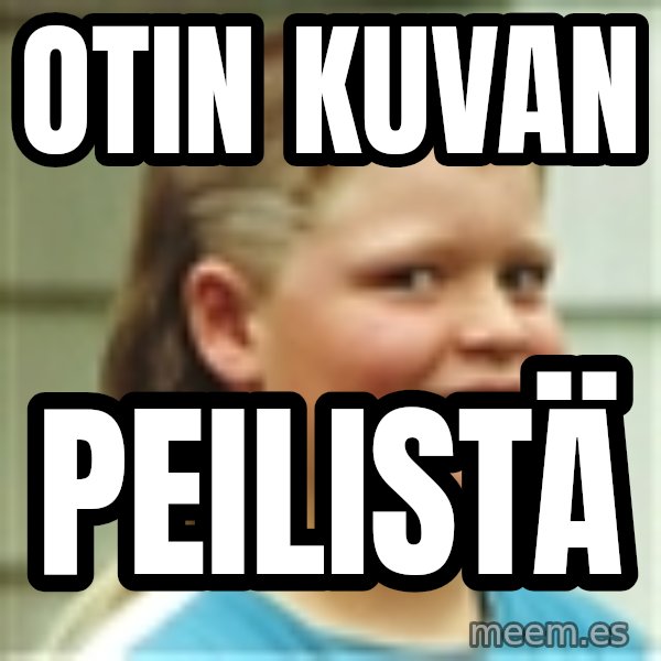 Jonnen Neuvo meme: otin  kuvan / peilistä