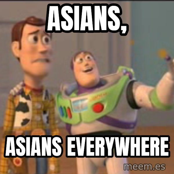 X, X Everywhere  meme: asians, / asians everywhere
