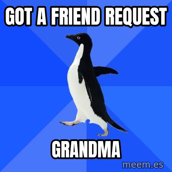 Socially Awkward Penguin meme: Got a fRiend request / Grandma