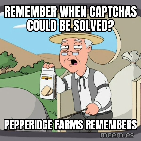 Pepperidge Farm Remembers Meme meme: REMEMBER WHEN CAPTCHAS COULD BE SOLVED? / PEPPERIDGE FARMS REMEMBERS