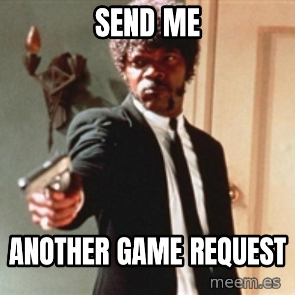 I double dare you meme: send me / another game request