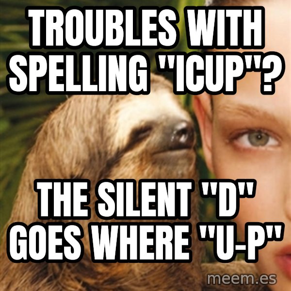 The Rape Sloth meme: Troubles with spelling "ICUP"? / the silent "D" goes where  "U-P"