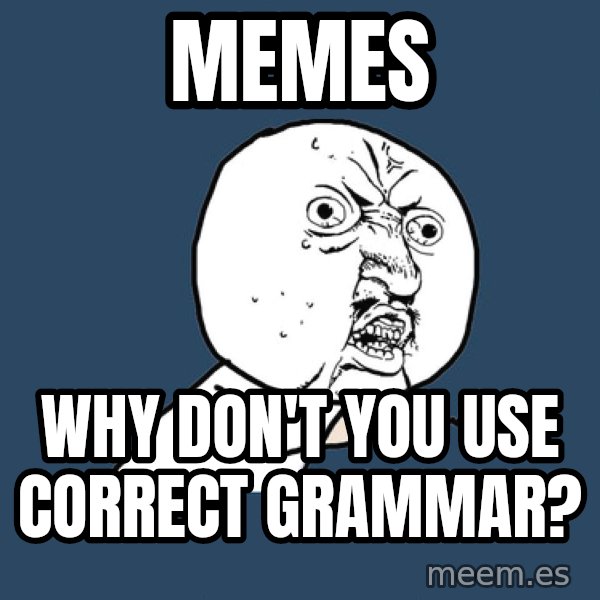 Y U No meme: Memes / Why don't you use correct grammar?