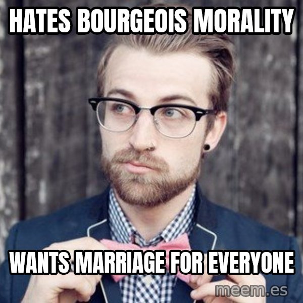 Scumbag Analytic Philosopher meme: hates bourgeois morality / Wants marriage for everyone