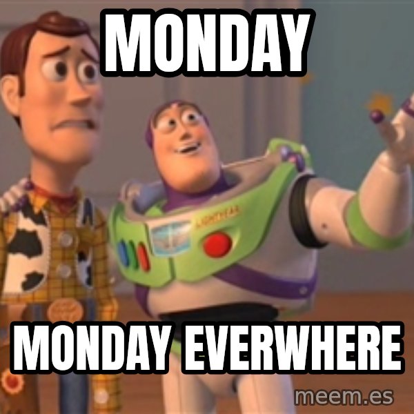 Tseverywhere meme: Monday / Monday everwhere