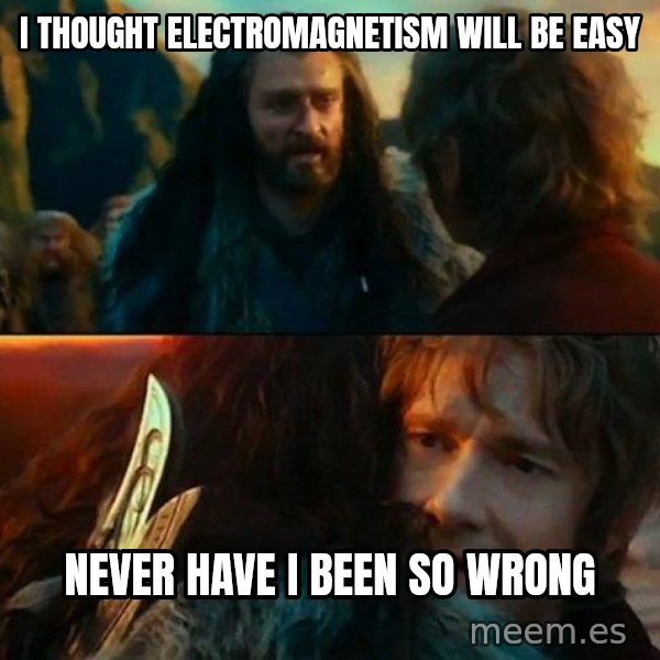 Never Have I Been So Wrong meme: I thought electromagnetism will be easy / Never have i been so wrong