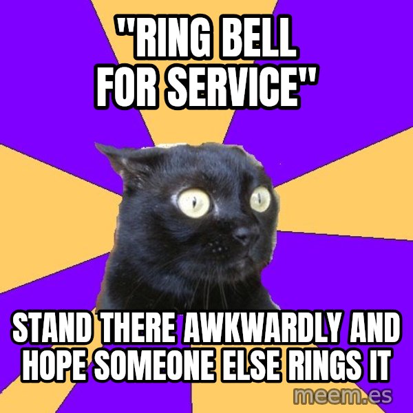 Anxiety Cat meme: "Ring bell for service" / Stand there awkwardly and hope someone else rings it