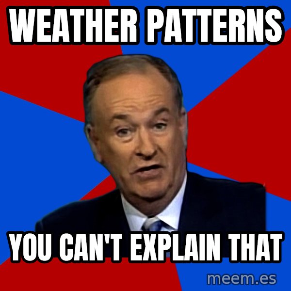 Bill O'Reilly Proves God meme: weather patterns / you can't explain that