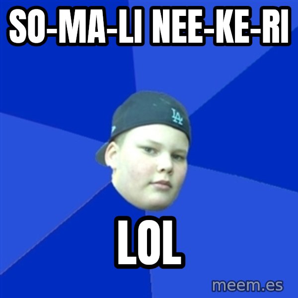 Jonnen Neuvo meme: SO-MA-LI                NEE-KE-RI / LOL