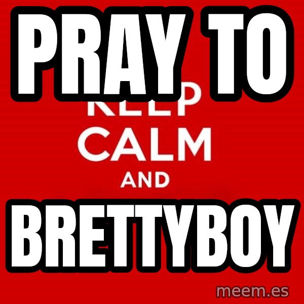 Keep calm and meme: pray to / brettyboy