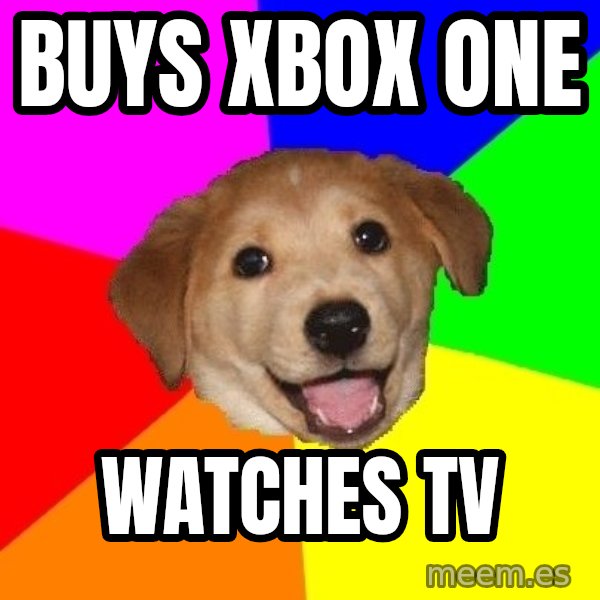 Advice Dog meme: BUYS XBOX ONE / WATCHES TV