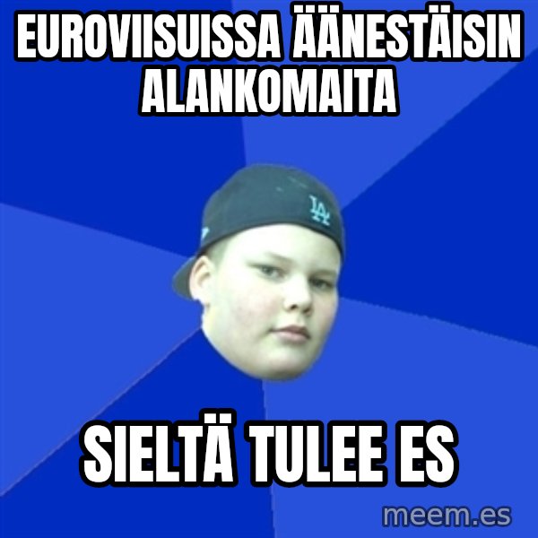 Jonnen Neuvo meme: EUROVIISUISSA ÄÄNESTÄISIN ALANKOMAITA / SIELTÄ TULEE ES