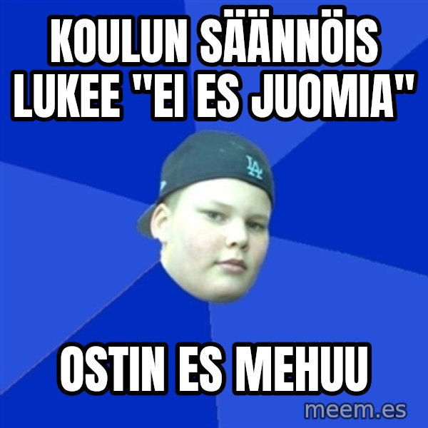 Jonnen Neuvo meme: KOULUN SÄÄNNÖIS LUKEE "EI ES JUOMIA" / OSTIN ES MEHUU