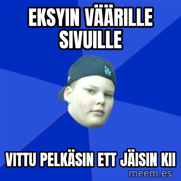Jonnen Neuvo meme: EKSYIN VÄÄRILLE SIVUILLE / VITTU PELKÄSIN ETT JÄISIN KII