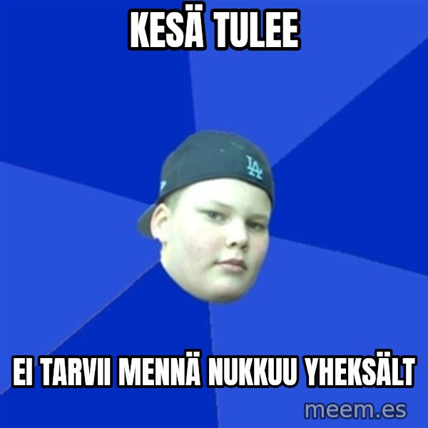 Jonnen Neuvo meme: KESÄ TULEE / EI TARVII MENNÄ NUKKUU YHEKSÄLT