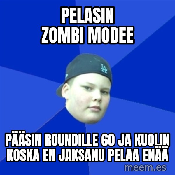 Jonnen Neuvo meme: PELASIN ZOMBI MODEE / PÄÄSIN ROUNDILLE 60 JA KUOLIN KOSKA EN JAKSANU PELAA ENÄÄ