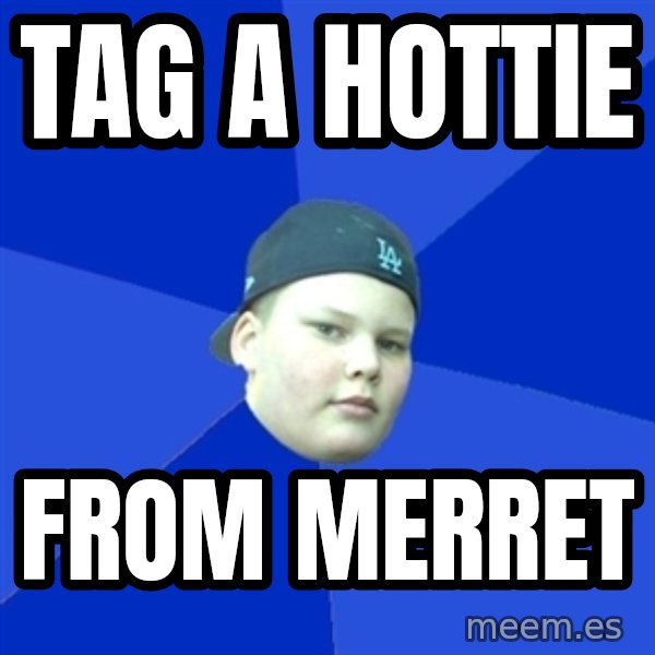 Jonnen Neuvo meme: TAG A HOTTIE / FROM MERRET