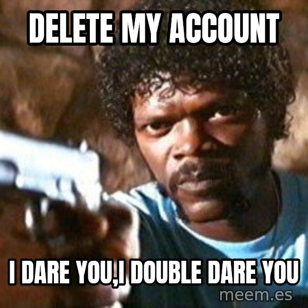 Pulp Fiction meme: delete my account / i dare you,i double dare you