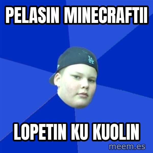 Jonnen Neuvo meme: PELASIN MINECRAFTII / LOPETIN KU KUOLIN