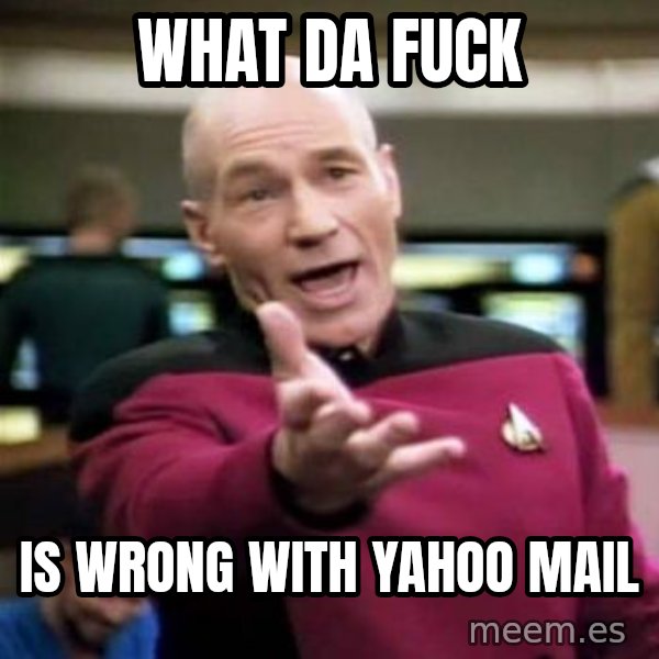 Picard Wtf meme: WHAT DA FUCK / IS WRONG WITH YAHOO MAIL