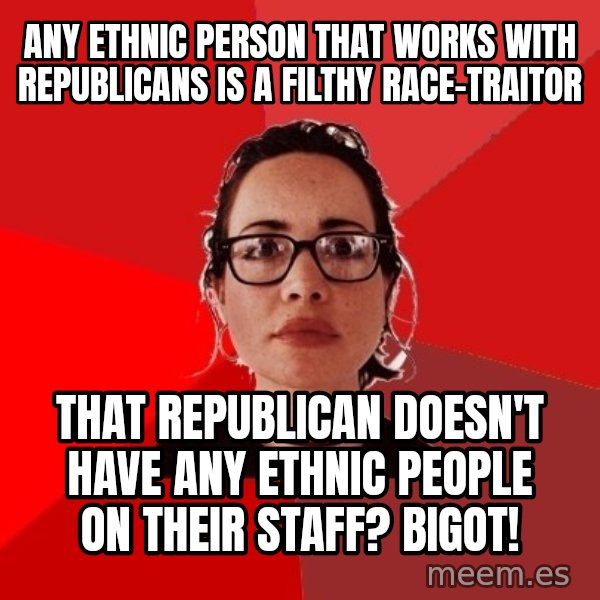 Liberal Douche Garofalo meme: any ethnic person that works with republicans is a filthy race-traitor / that republican doesn't have any ethnic people on their staff? bigot!