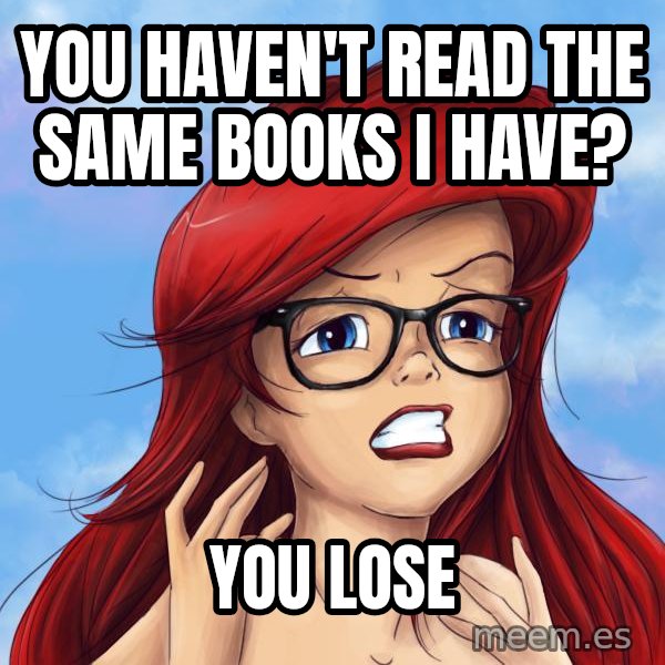 Hipster Ariel meme: You haven't read the same books I have? / You lose