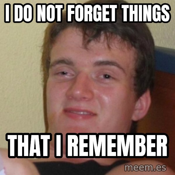 Stoner Stanley meme: I do not forget things / That i remember