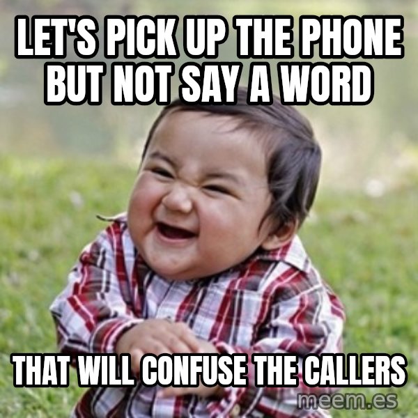evil toddler kid2 meme: Let's pick up the phone but not say a word / that will confuse the callers