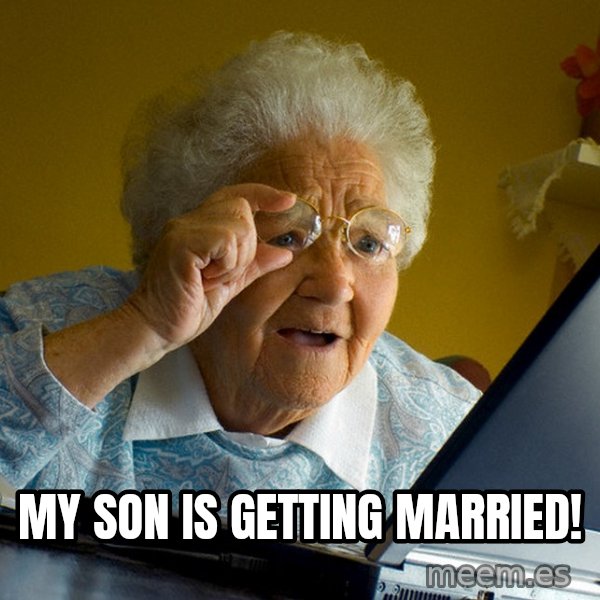 Internet Grandma Surprise meme: MY SON IS GETTING MARRIED!